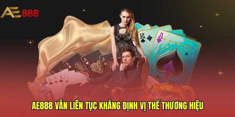 AE888 vẫn liên tục khẳng định vị thế thương hiệu