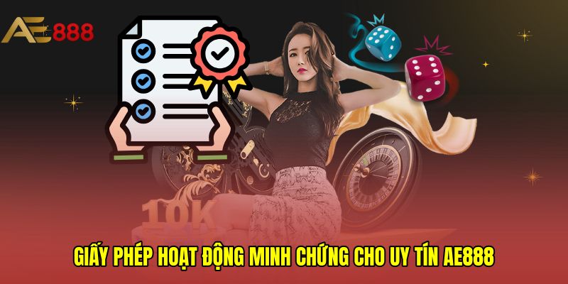 Giấy phép hoạt động minh chứng cho uy tín AE888